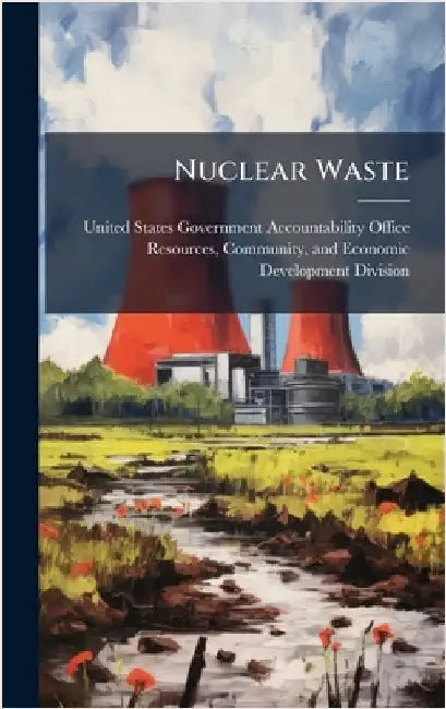 Nuclear Waste by United States Government Accountabili