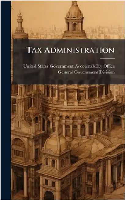 Tax Administration by United States Government Accountabili