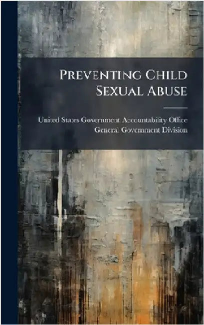 Preventing Child Sexual Abuse by United States Government Accountabili
