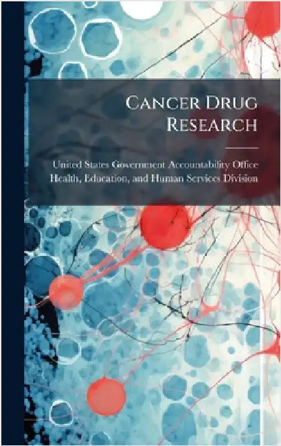 Cancer Drug Research by United States Government Accountabili