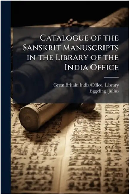 Catalogue of the Sanskrit Manuscripts in the Library of the India Office by Great Britain India Office Library