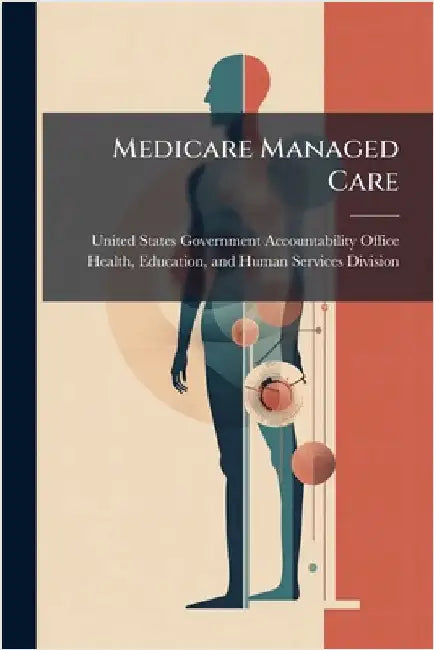 Medicare Managed Care by United States Government Accountabili