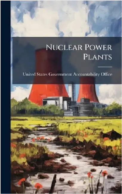 Nuclear Power Plants by United States Government Accountabili