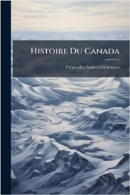 Histoire Du Canada by Frères Des Ã(c)Coles Chrã(c)Tiennes