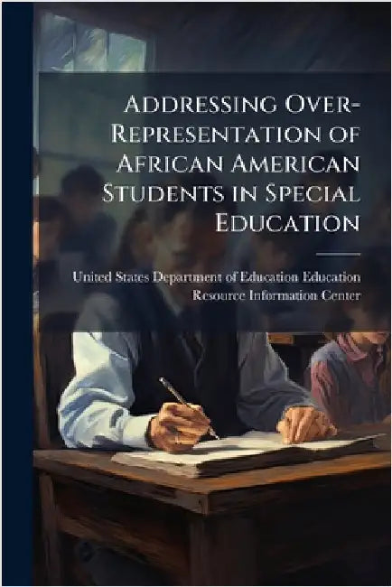 Addressing Over-Representation of African American Students in Special Education by United States Department of Education