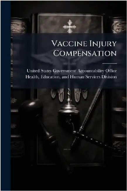 Vaccine Injury Compensation by United States Government Accountabili