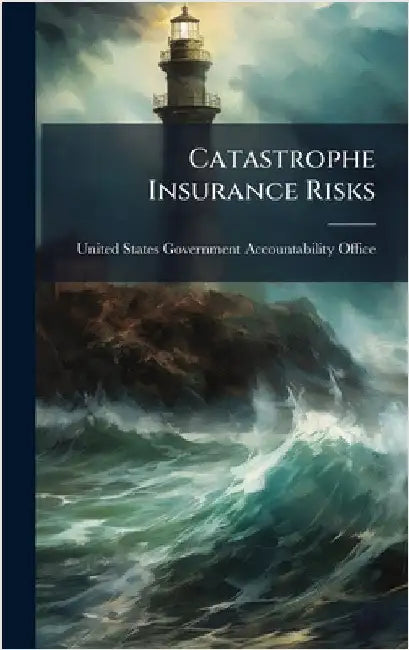 Catastrophe Insurance Risks by United States Government Accountabili