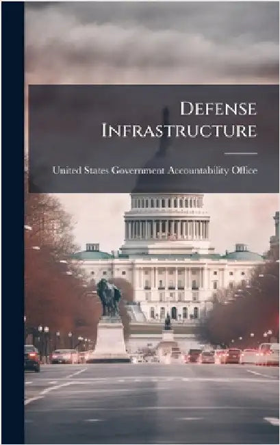 Defense Infrastructure by United States Government Accountabili