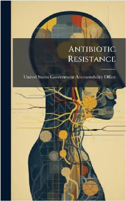 Antibiotic Resistance by United States Government Accountabili
