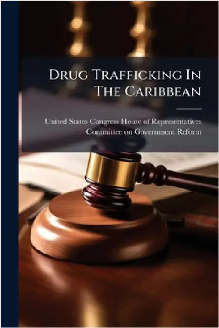 Drug Trafficking In The Caribbean by United States Congress House of Repre