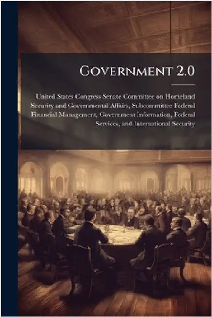 Government 2.0 by United States Congress Senate Committ