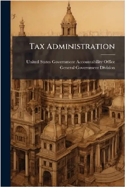 Tax Administration by United States Government Accountabili