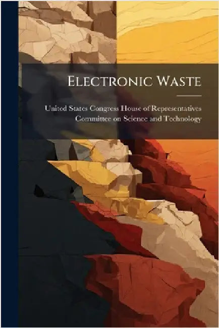 Electronic Waste by United States Congress House of Repre