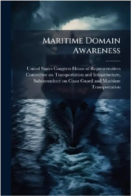 Maritime Domain Awareness by United States Congress House of Repre