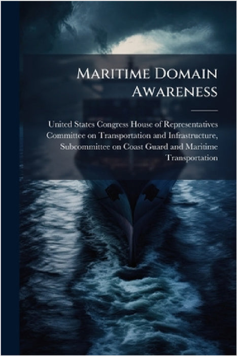 Maritime Domain Awareness by United States Congress House of Repre