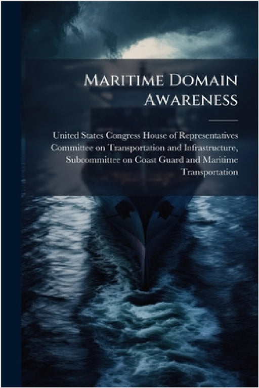 Maritime Domain Awareness by United States Congress House of Repre
