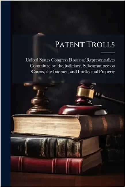 Patent Trolls by United States Congress House of Repre