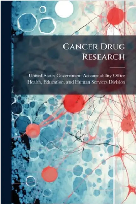 Cancer Drug Research by United States Government Accountabili