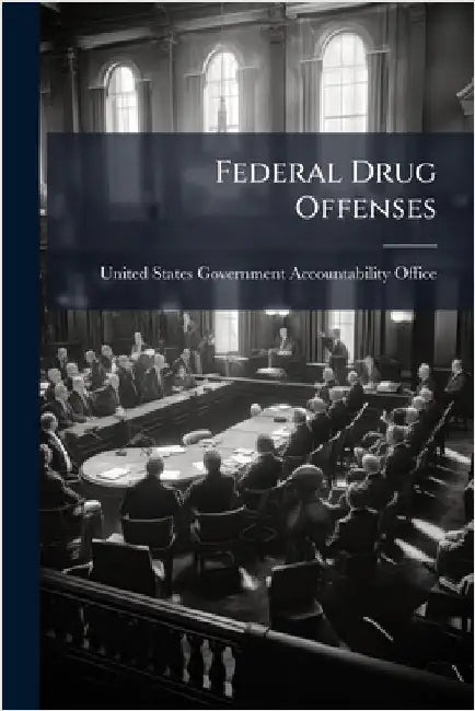Federal Drug Offenses by United States Government Accountabili