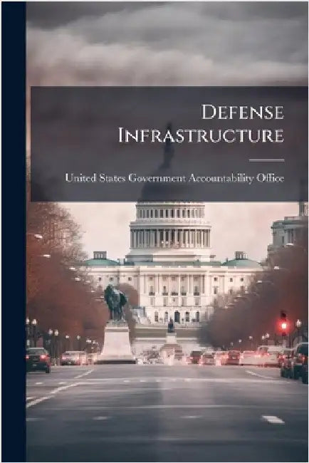 Defense Infrastructure by United States Government Accountabili