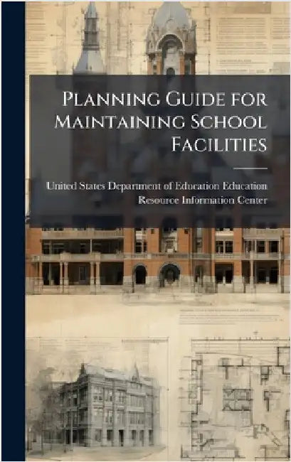 Planning Guide for Maintaining School Facilities by United States Department of Education