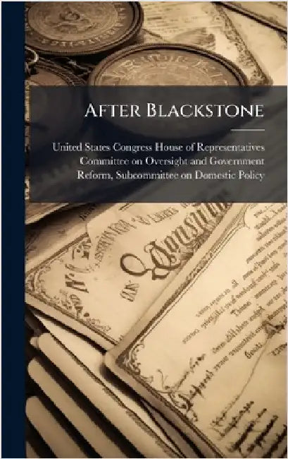 After Blackstone by United States Congress House of Repre