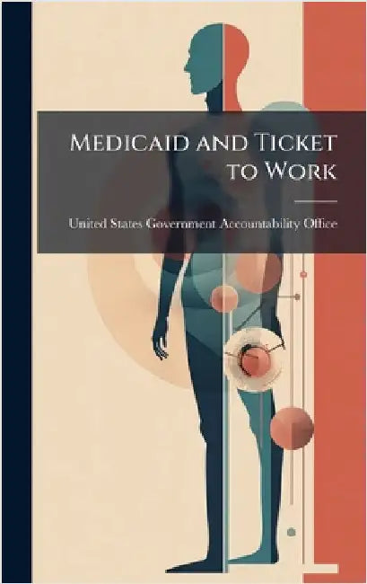 Medicaid and Ticket to Work by United States Government Accountabili