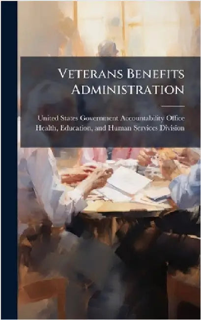 Veterans Benefits Administration by United States Government Accountabili