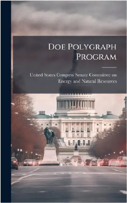 Doe Polygraph Program by United States Congress Senate Committ