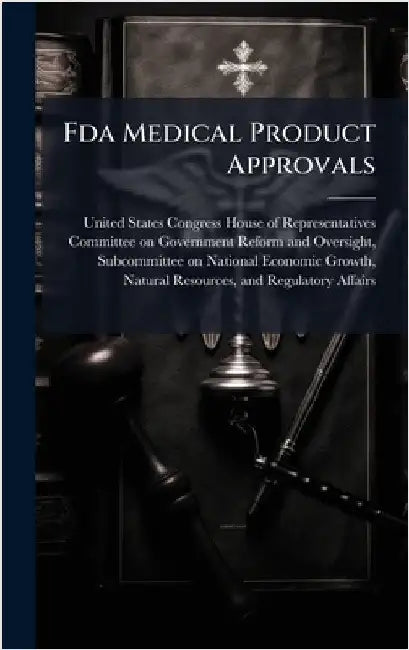 Fda Medical Product Approvals by United States Congress House of Repre