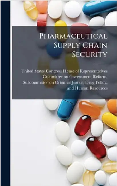 Pharmaceutical Supply Chain Security by United States Congress House of Repre