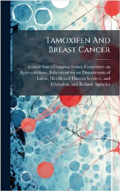 Tamoxifen And Breast Cancer by United States Congress Senate Committ