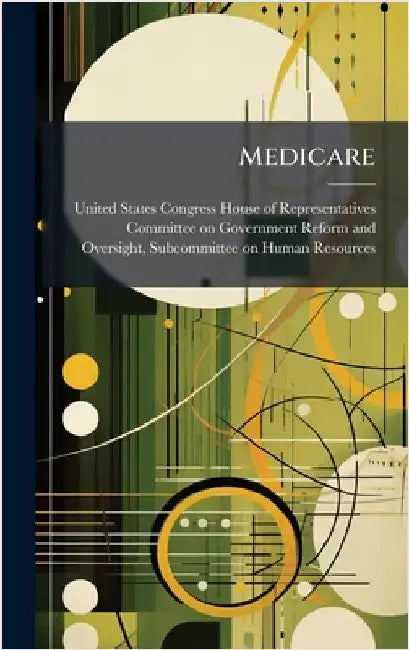 Medicare by United States Congress House of Repre