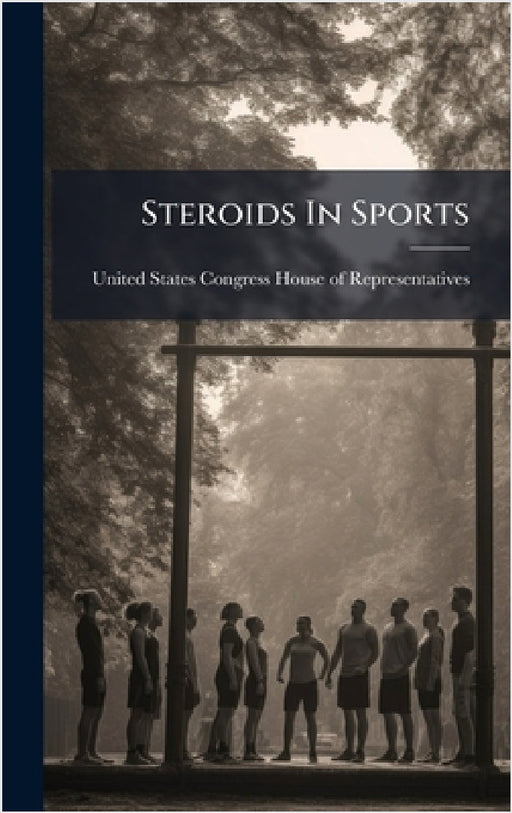 Steroids In Sports by United States Congress House of Repre
