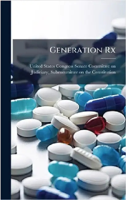 Generation Rx by United States Congress Senate Committ