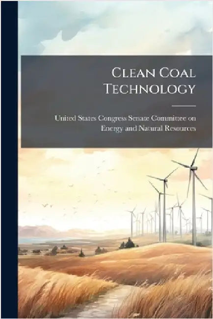 Clean Coal Technology by United States Congress Senate Committ