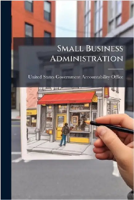 Small Business Administration by United States Government Accountabili