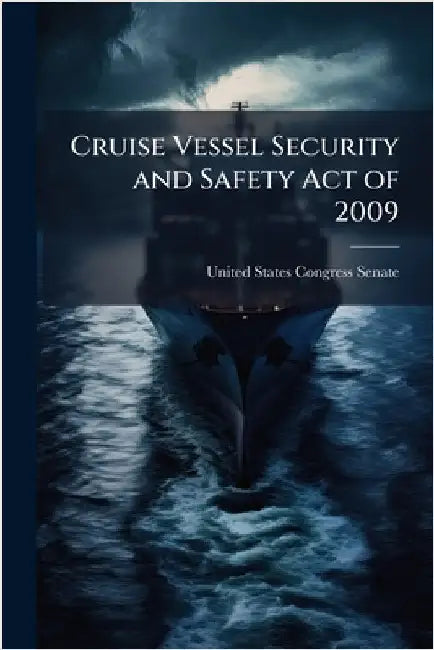 Cruise Vessel Security and Safety Act of 2009 by United States Congress Senate