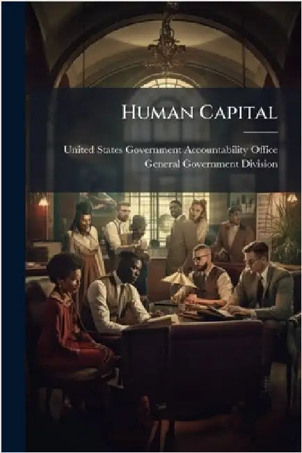 Human Capital by United States Government Accountabili