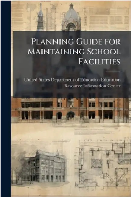 Planning Guide for Maintaining School Facilities by United States Department of Education