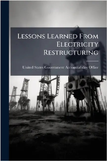 Lessons Learned From Electricity Restructuring by United States Government Accountabili