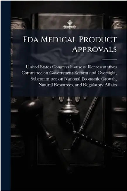 Fda Medical Product Approvals by United States Congress House of Repre