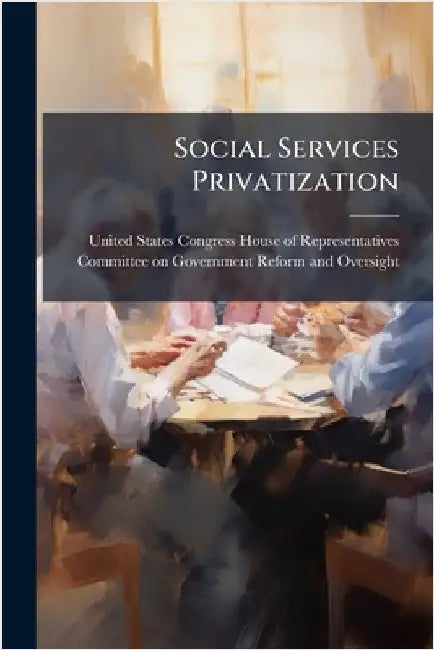 Social Services Privatization by United States Congress House of Repre