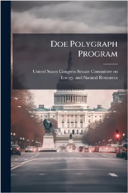 Doe Polygraph Program by United States Congress Senate Committ