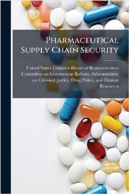Pharmaceutical Supply Chain Security by United States Congress House of Repre