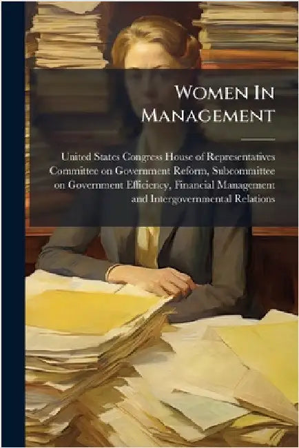 Women In Management by United States Congress House of Repre