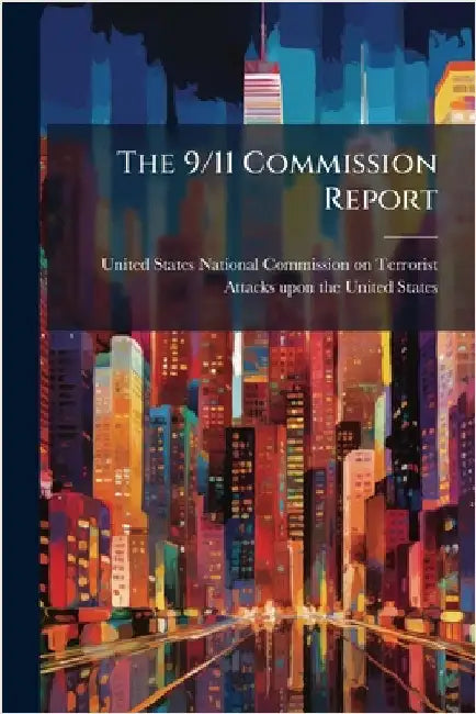 The 9/11 Commission Report by United States National Commission on