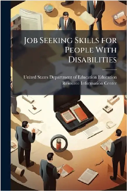 Job Seeking Skills for People With Disabilities by United States Department of Education