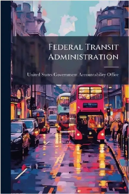 Federal Transit Administration by United States Government Accountabili