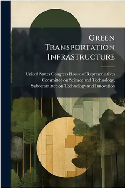 Green Transportation Infrastructure by United States Congress House of Repre
